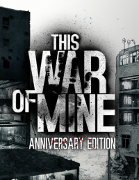 This War of Mine: Anniversary Edition [v 3.0.3] (2014) PC